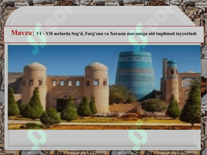 VI – VII asrlarda Sog‘d, Farg‘ona va Xorazm mavzusiga oid taqdimod tayyorlash 2