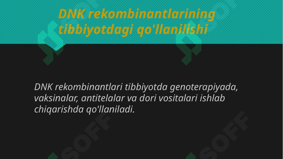 Tibbiy kimoy: Tibbiyotda DNK rekombinantlarining qo'llanilishi. Viruslarga va o'smalarga qarshi dori vositalarining ta'sir mexanizmi 4