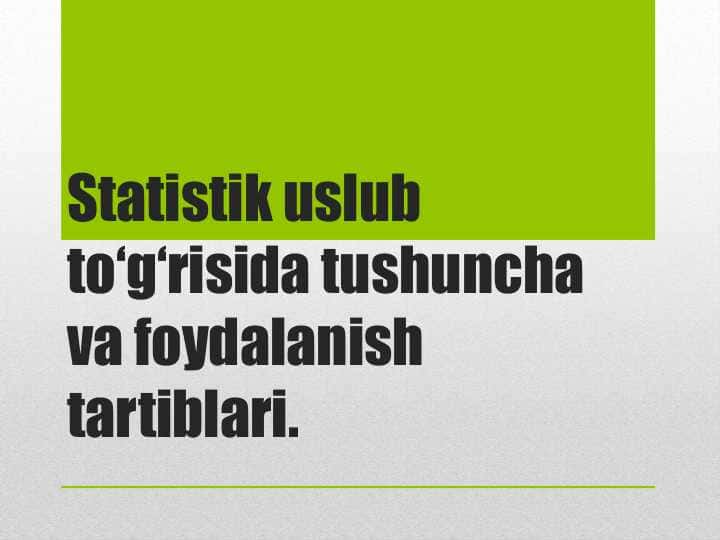 statistik uslub to'risida tushuncha va foydalanish tartiblari