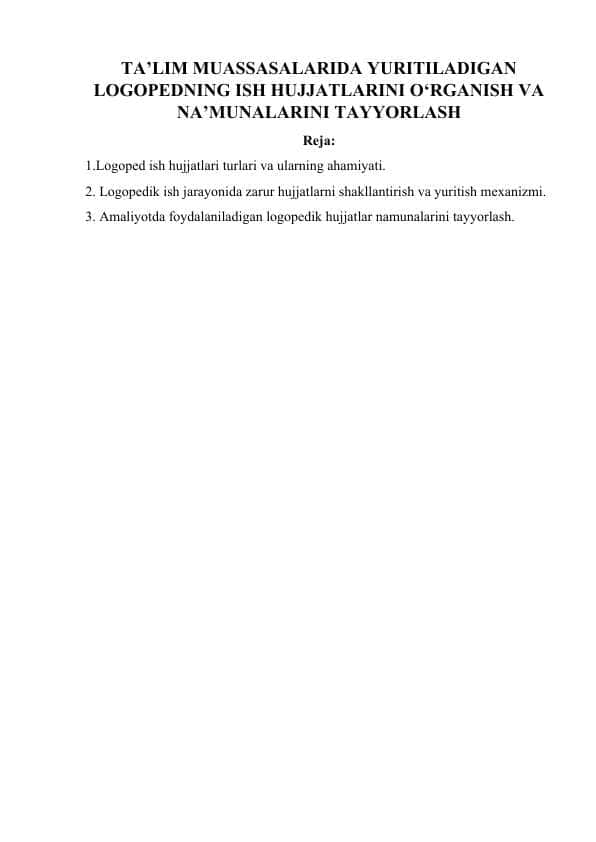 TA’LIM MUASSASALARIDA YURITILADIGAN LOGOPEDNING ISH HUJJATLARINI O‘RGANISH VA NA’MUNALARINI TAYYORLASH