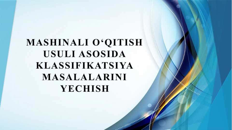 Mashinali o‘qitish usuli asosida klassifikatsiya masalalarini yechish