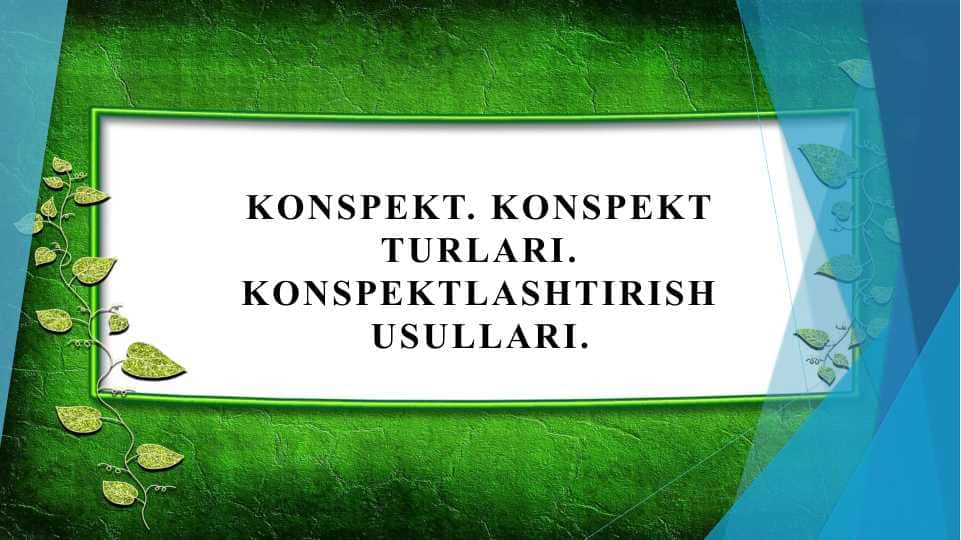 Konspekt. Konspekt turlari. Konspektlashtirish usullari.