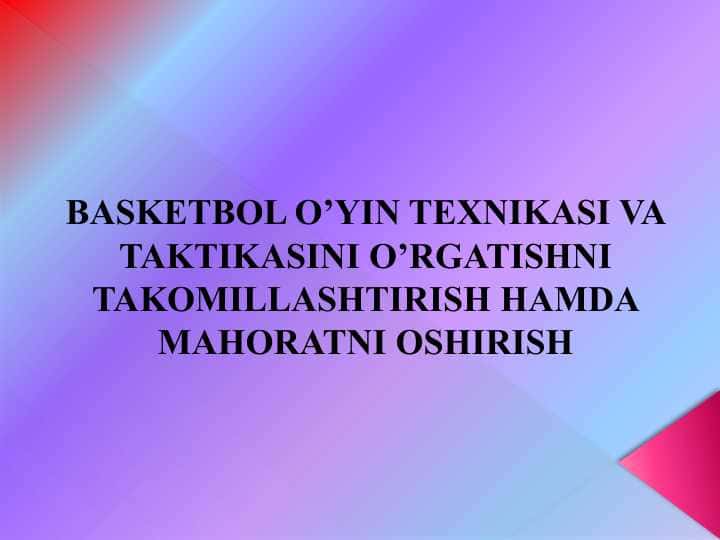 BASKETBOL O’YIN TEXNIKASI VA TAKTIKASINI O’RGATISHNI TAKOMILLASHTIRISH HAMDA MAHORATNI OSHIRISH