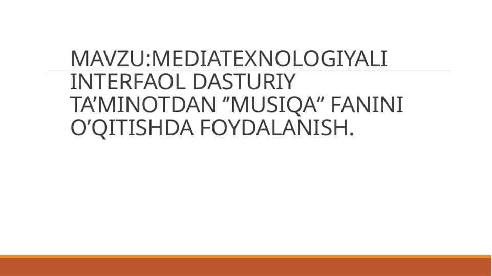 MEDIATEXNOLOGIYALI INTERFAOL DASTURIY TA’MINOTDAN ‘’MUSIQA‘’ FANINI O’QITISHDA FOYDALANISH