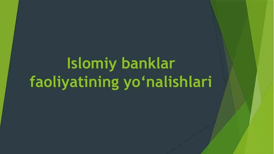 Islomiy banklar faoliyatining yo‘nalishlari.pptx