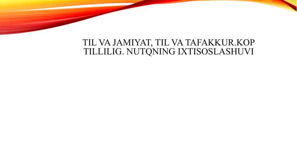 TIL VA JAMIYAT, TIL VA TAFAKKUR.KOP TILLILIG. NUTQNING IXTISOSLASHUVI