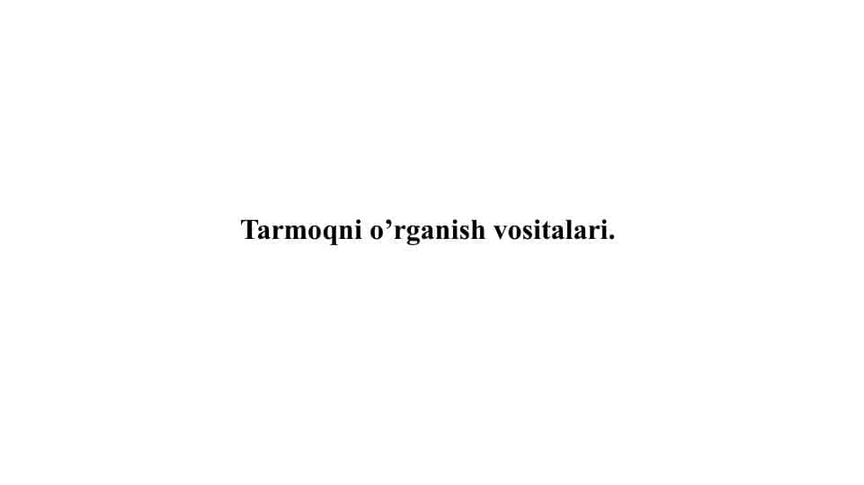 Tarmoqni o’rganish vositalari.