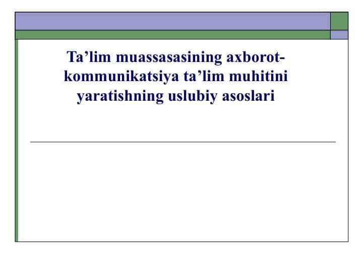 Ta’lim muassasasining axborot-kommunikatsiya ta’lim muhitini yaratishning uslubiy asoslari