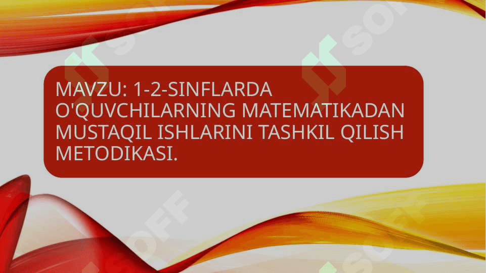 1-2-SINFLARDA O'QUVCHILARNING MATEMATIKADAN MUSTAQIL ISHLARINI TASHKIL QILISH METODIKASI PPT 1