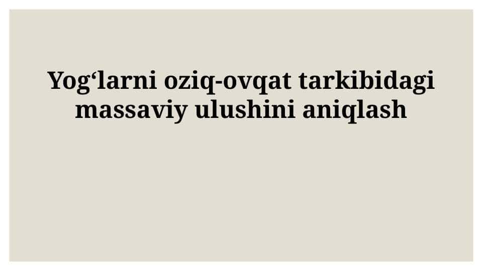 Yogʻlarni oziq-ovqat tarkibidagi massaviy ulushini aniqlash