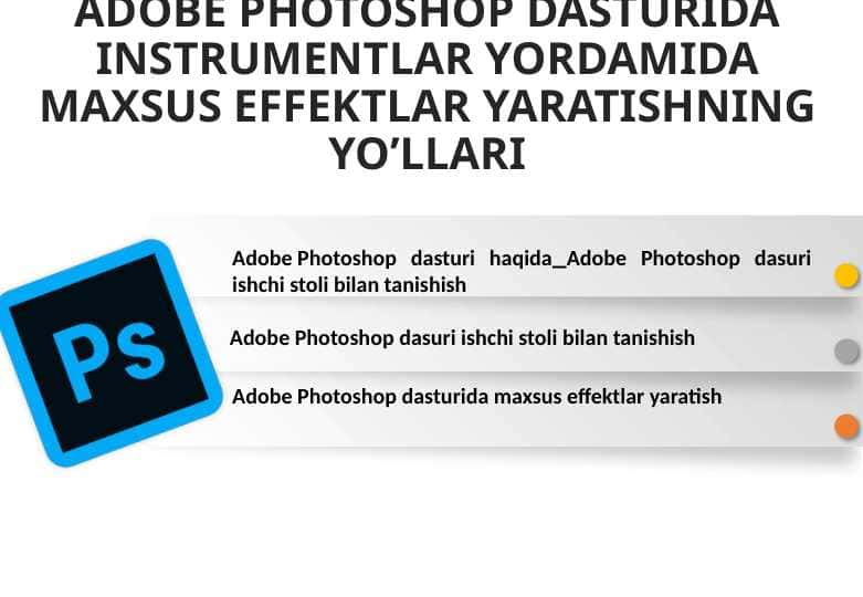ADOBE PHOTOSHOP DASTURIDA INSTRUMENTLAR YORDAMIDA MAXSUS EFFEKTLAR YARATISHNING YO’LLARI