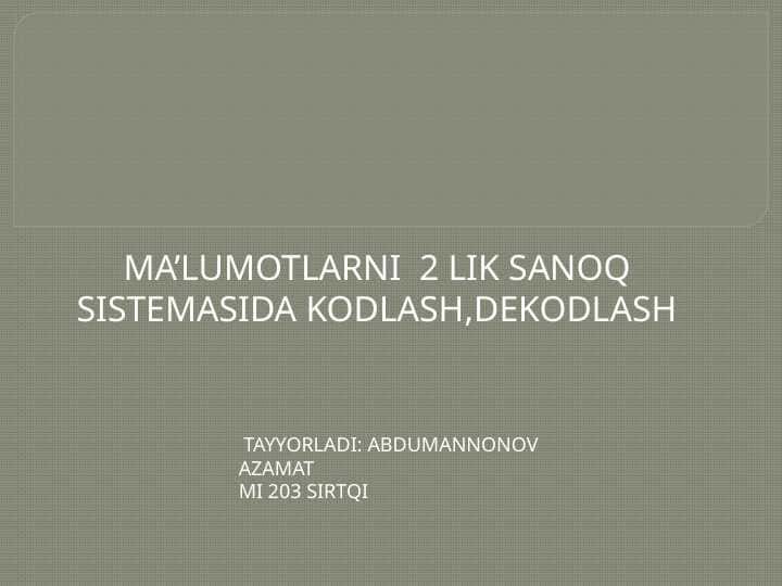 MA’LUMOTLARNI  2 LIK SANOQ SISTEMASIDA KODLASH,DEKODLASH