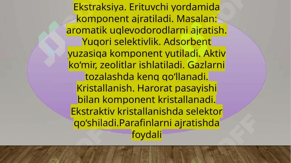 Neft va tabiiy gazlarni komponentlarga ajratish usullari, haydash, rektifikatsiya, ekstraksiya, adsorbsiya, kristallanish va ekstraktiv kristallanish, termik diffuziya, membranalar orqali diffuziya 7