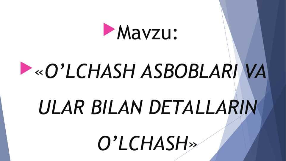 O’LCHASH ASBOBLARI VA ULAR BILAN DETALLARIN O’LCHASH