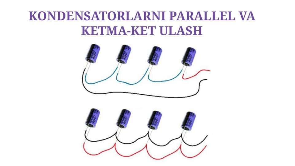 Kondensatorlarni parallel va ketma-ket ulash 1
