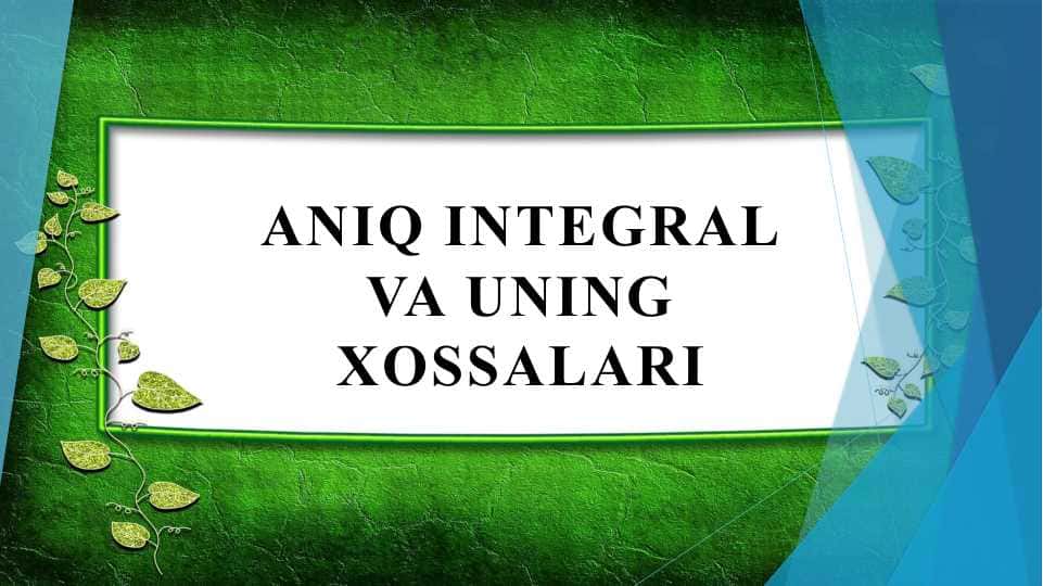 Aniq integral va uning xossalari
