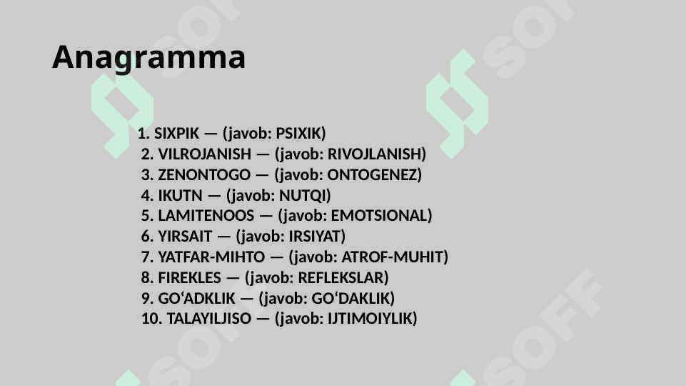 Ontogenizning ilk bosqichlarida insonning psixik rivojlanishiga xos xususiyatlari anogramma 2