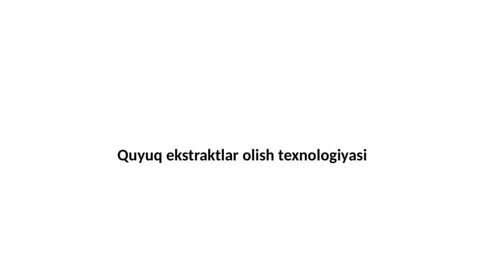 Quyuq ekstraktlar olish texnologiyasi