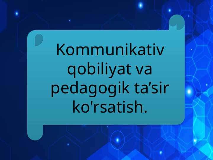 Kommunikativ qobiliyat va pedagogik ta’sir ko'rsatish-