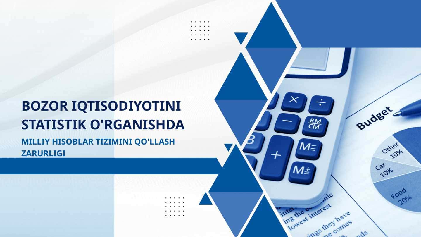 Bozor iqtisodiyotini statistik o’rganishda milliy hisoblar tizimini qo'llash