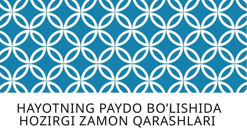 Hayotning paydo bo’lishida hozirgi zamon qarashlari