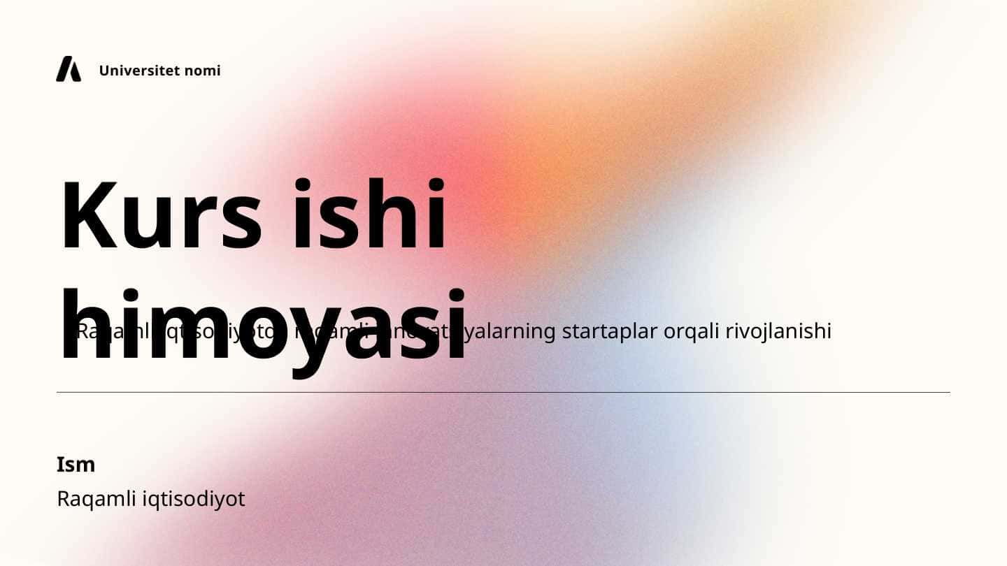 Raqamli iqtisodiyotda raqamli innovatsiyalarning startaplar orqali rivojlanishi