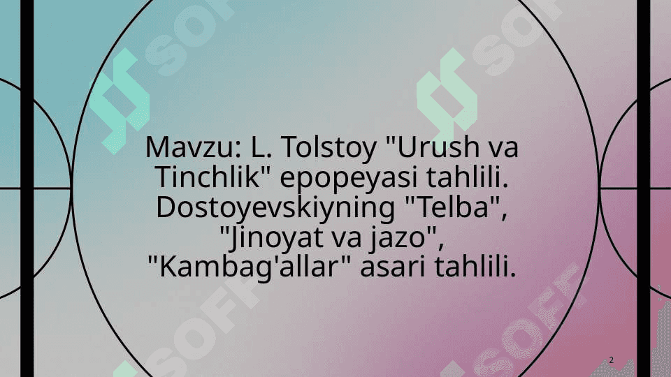 L. Tolstoy "Urush va Tinchlik" epopeyasi tahlili. Dostoyevskiyning "Telba", "Jinoyat va jazo", "Kambag'allar" asari tahlili. 2
