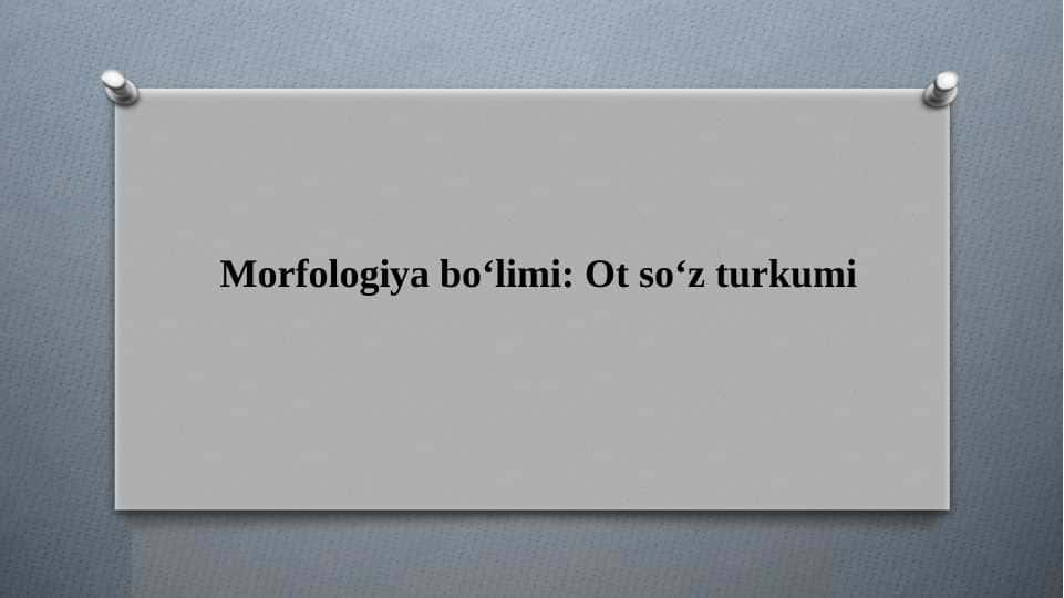 Morfologiya bo‘limi: Ot so‘z turkumi