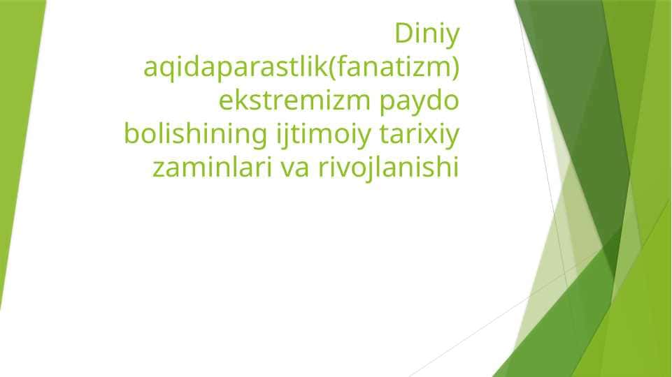 Diniy Aqidaparastlik (Fanatizm) Ekstremizm Paydo Bo'lishining Ijtimoiy Tarixiy Zaminlari va Rivojlanishi