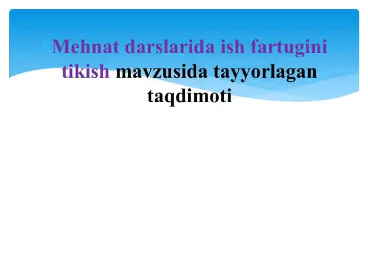 Mehnat darslarida ish fartugini tikish mavzusida tayyorlagan taqdimoti