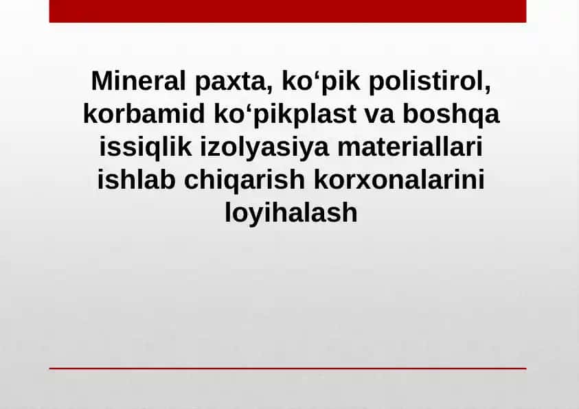 Mineral paxta, ko‘pik polistirol, korbamid ko‘pikplast va boshqa issiqlik izolyasiya materiallari ishlab chiqarish korxonalarini loyihalash