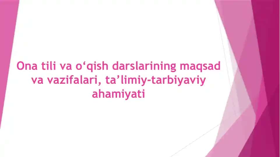 Ona tili va o‘qish darslarining maqsad va vazifalari, ta’limiy-tarbiyaviy ahamiyati