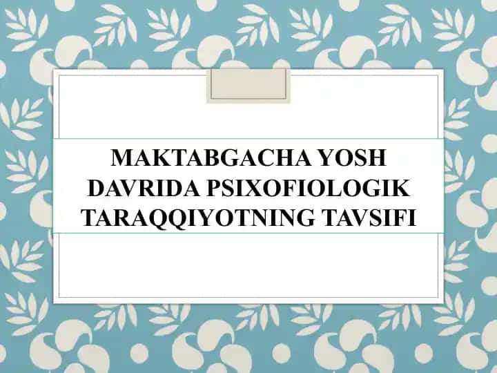 Maktabgacha yosh davrida psixofiologik taraqqiyotning tavsifi