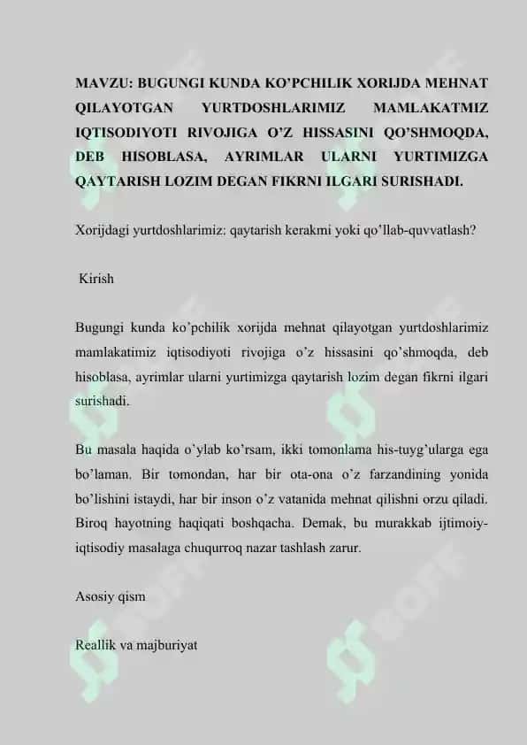 BUGUNGI KUNDA KO’PCHILIK XORIJDA MEHNAT QILAYOTGAN YURTDOSHLARIMIZ MAMLAKATMIZ IQTISODIYOTI RIVOJIGA O’Z HISSASINI QO’SHMOQDA, DEB HISOBLASA, AYRIMLAR ULARNI YURTIMIZGA QAYTARISH LOZIM DEGAN FIKRNI ILGARI SURISHADI. 2
