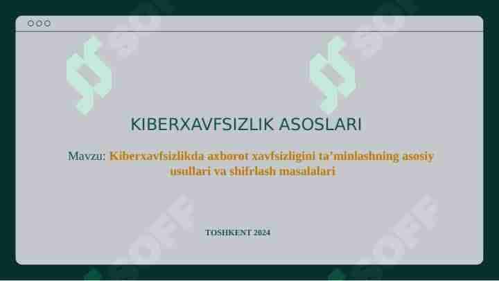 Kiberxavfsizlikda axborot xavfsizligini ta’minlashning asosiy usullari va shifrlash masalalari