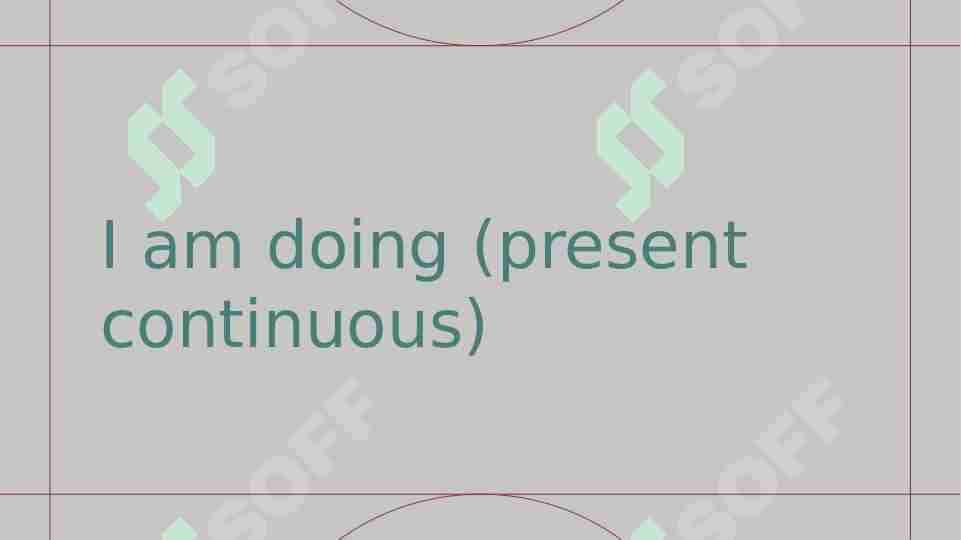 I am doing (present continuous)