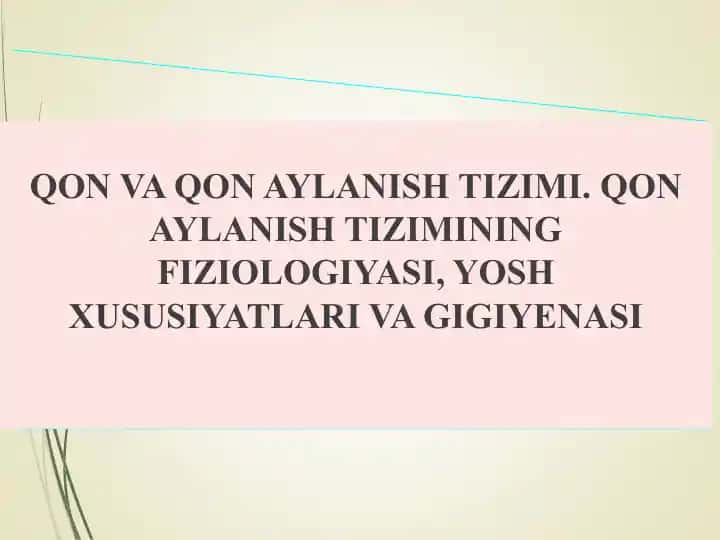 QON VA QON AYLANISH TIZIMI. QON AYLANISH TIZIMINING FIZIOLOGIYASI, YOSH XUSUSIYATLARI VA GIGIYENASI