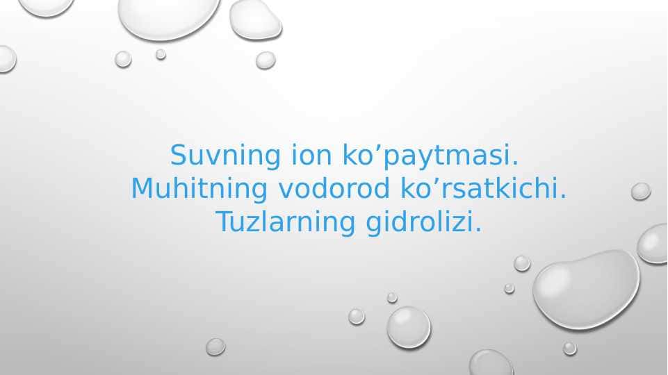 suvning ion ko'paytmasi. Muhitning vodorod ko'rsatkichi. Tuzlarning gidrolizi.