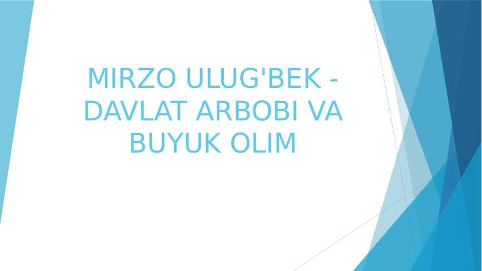 MIRZO ULUG'BEK - DAVLAT ARBOBI VA BUYUK OLIM