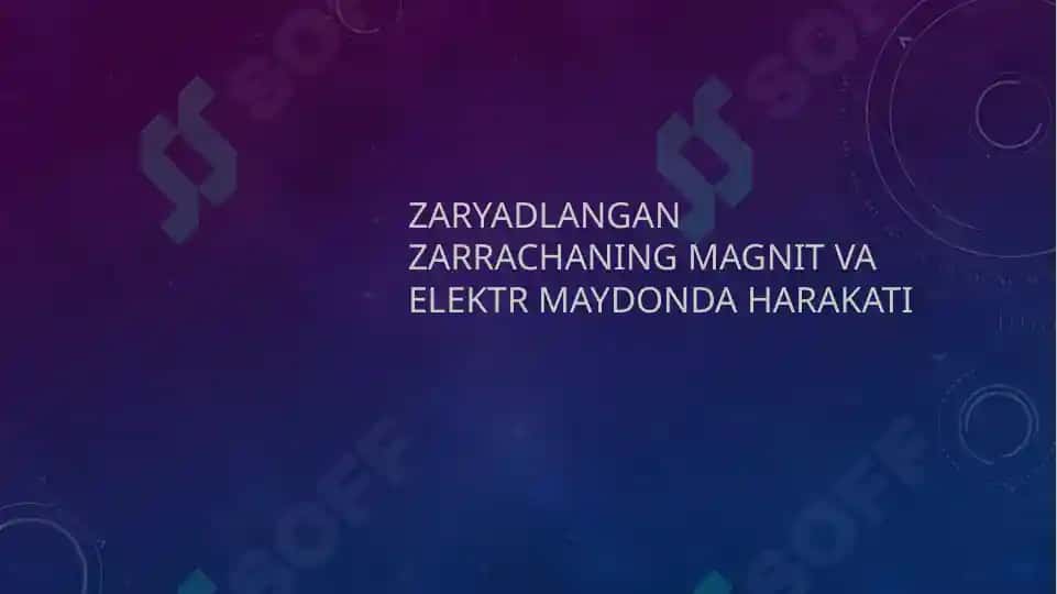 ZARYADLANGAN ZARRACHANING MAGNIT VA ELEKTR MAYDONDA HARAKATI 2