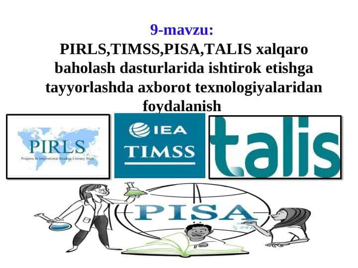 PIRLS,TIMSS,PISA,TALIS xalqaro baholash dasturlarida ishtirok etishga tayyorlashda axborot texnologiyalaridan foydalanish