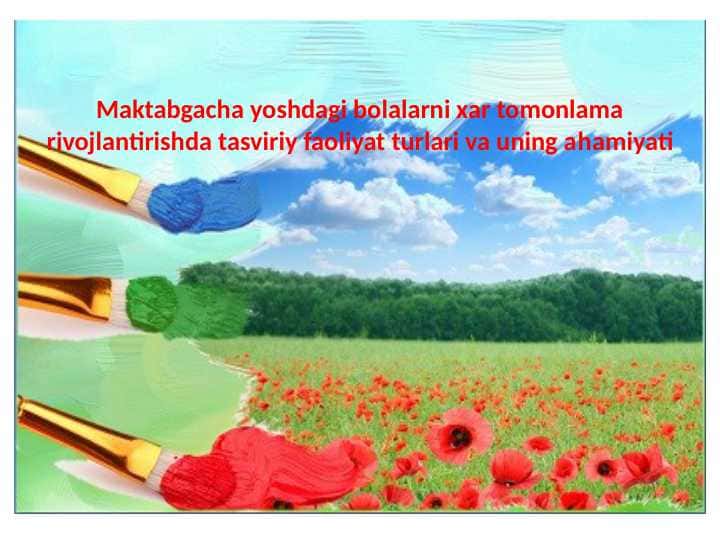 Maktabgacha yoshdagi bolalarni xar tomonlama rivojlantirishda tasviriy faoliyat turlari va uning ahamiyati