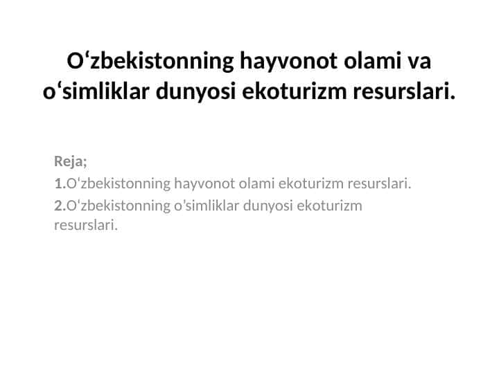 O‘zbekistоnning hаyvоnоt оlаmi vа o‘simliklаr dunyosi ekоturizm resurslаri.