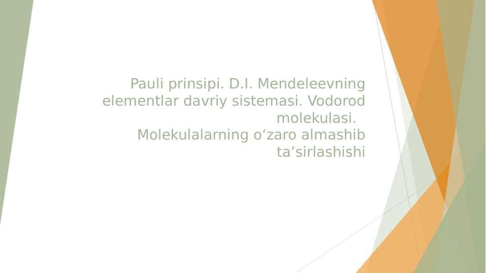 Pauli prinsipi. D.I. Mendeleevning elementlar davriy sistemasi. Vodorod molekulasi.  Molekulalarning o‘zaro almashib ta’sirlashishi