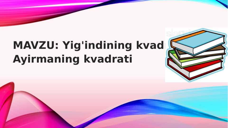 Yig'indi va ayrimaning kvadrati.