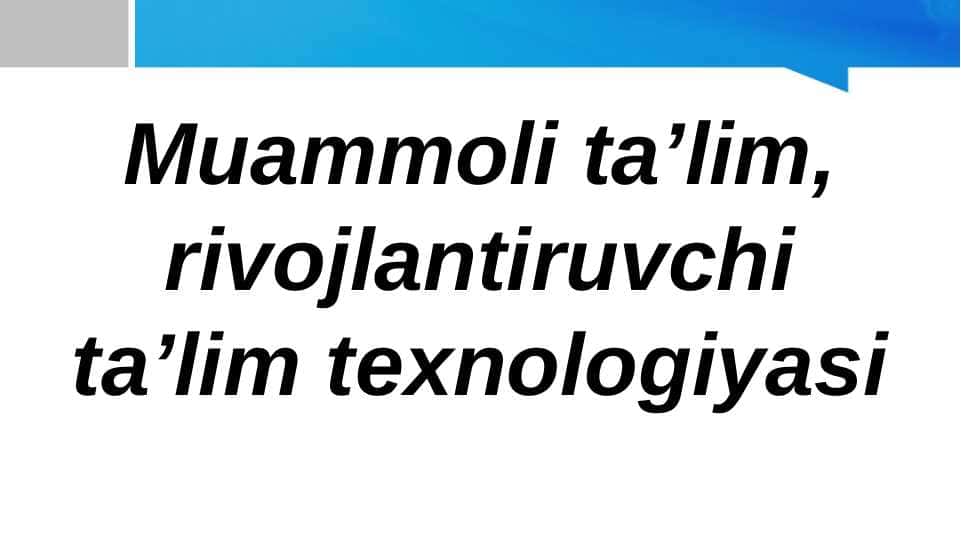 Muammoli ta’lim, rivojlantiruvchi ta’lim texnologiyasi