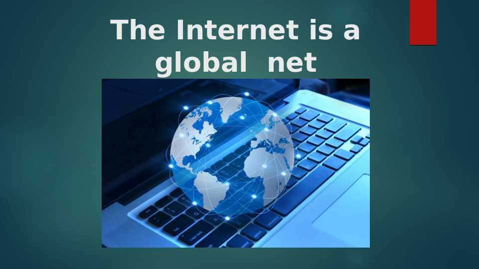 The Internet is a global net 1