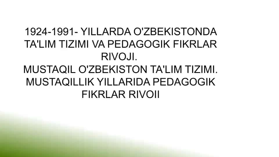 1924-1991- yillarda O'zbekistonda ta'lim tizimi va pedagogik fikrlar rivoji. Mustaqil O'zbekiston ta'lim tizimi. Mustaqillik yillarida pedagogik fikrlar rivoi