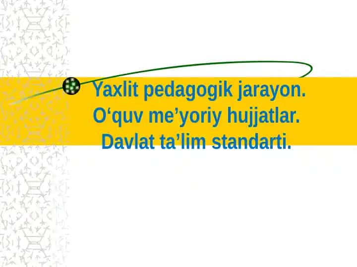 Yaxlit pedagogik jarayon. o'quv me'yoriy hujjatlar. davlat ta'lim standarti