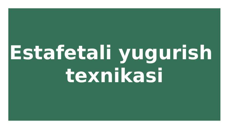 Estafetali yugurish  texnikasi
